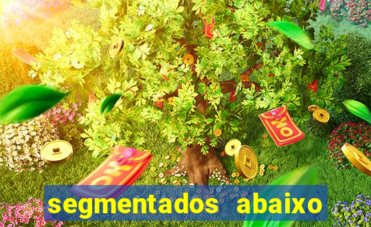 segmentados abaixo do normal